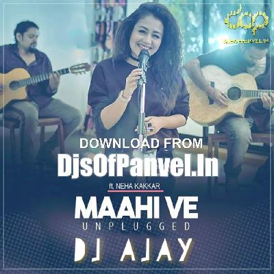 Maahi Ve (Unplugged) - Neha Kakkar - Mix By Dj Ajay